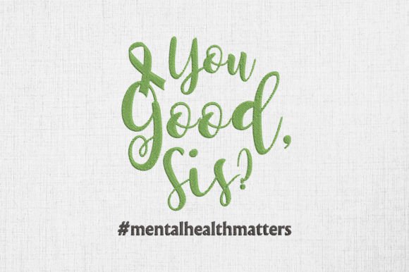 Mental Health Matters You Good, Sis